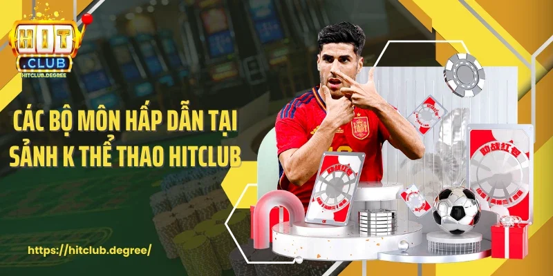 Các bộ môn hấp dẫn tại sảnh K thể thao Hitclub