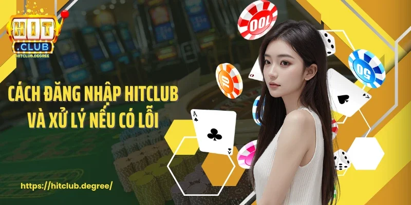Cách đăng nhập Hitclub và xử lý nếu có lỗi