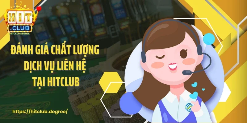 Đánh giá chất lượng dịch vụ liên hệ tại Hitclub