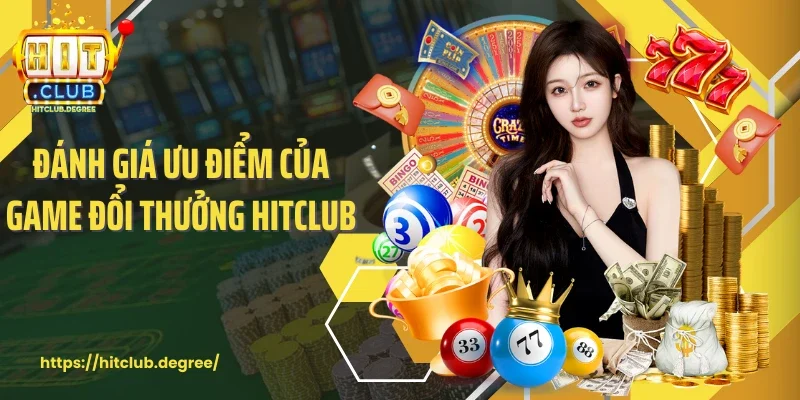 Đánh giá ưu điểm của game đổi thưởng Hitclub