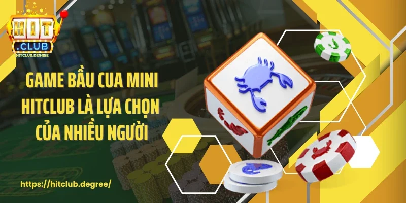 Game bầu cua mini Hitclub là lựa chọn của nhiều người