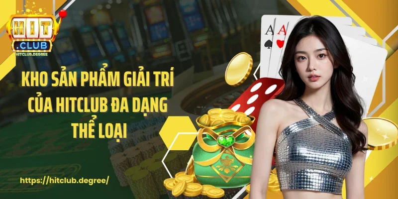 Kho sản phẩm giải trí của Hitclub đa dạng thể loại