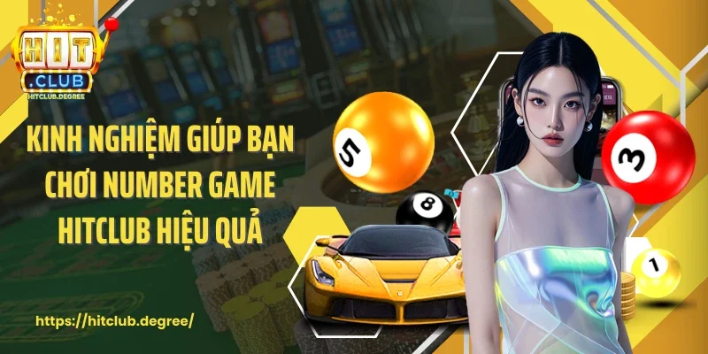 Kinh nghiệm giúp bạn chơi number game Hitclub hiệu quả