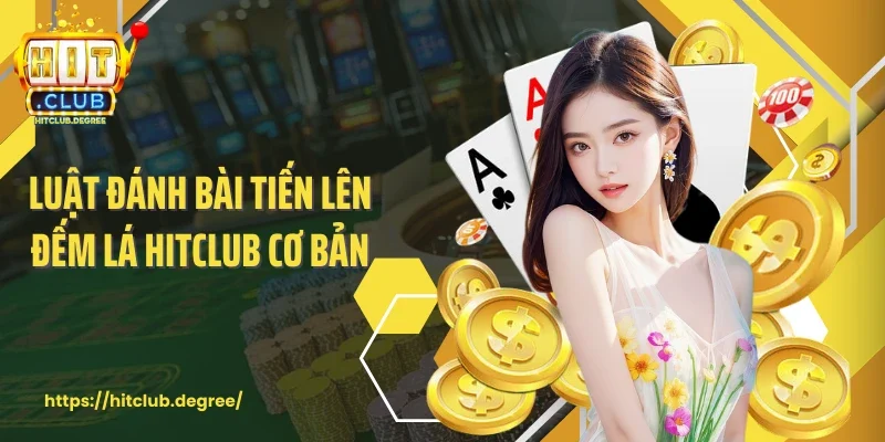 Luật đánh bài tiến lên đếm lá Hitclub cơ bản