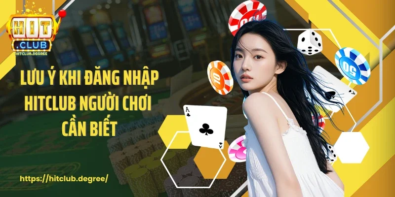 Lưu ý khi đăng nhập Hitclub người chơi cần biết