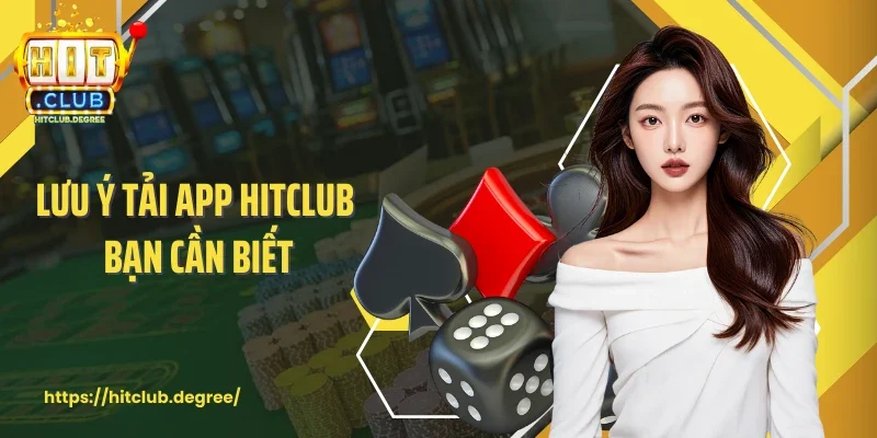 Lưu ý tải app Hitclub bạn cần biết