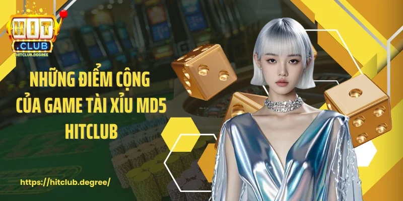 Những điểm cộng của game tài xỉu MD5 Hitclub