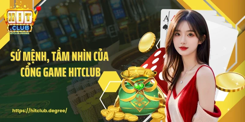 Sứ mệnh, tầm nhìn của cổng game đẳng cấp Hitclub