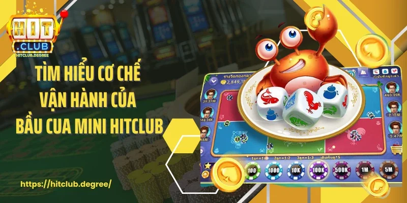 Tìm hiểu cơ chế vận hành của bầu cua mini Hitclub